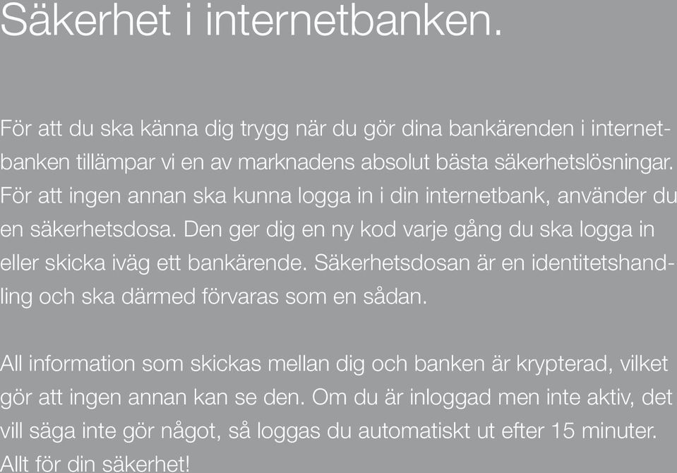 För att ingen annan ska kunna logga in i din internetbank, använder du en säkerhetsdosa.