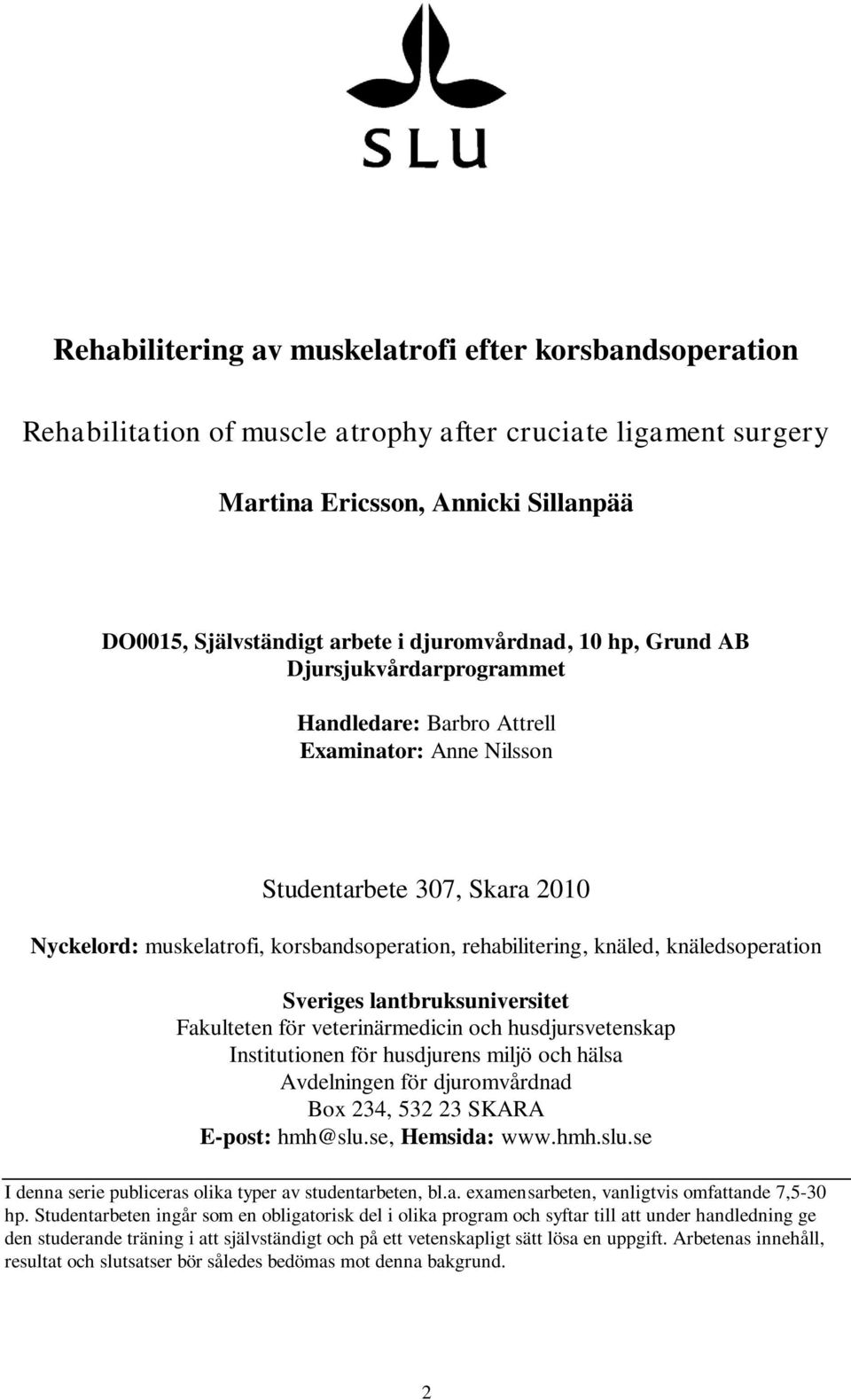 knäled, knäledsoperation Sveriges lantbruksuniversitet Fakulteten för veterinärmedicin och husdjursvetenskap Institutionen för husdjurens miljö och hälsa Avdelningen för djuromvårdnad Box 234, 532 23