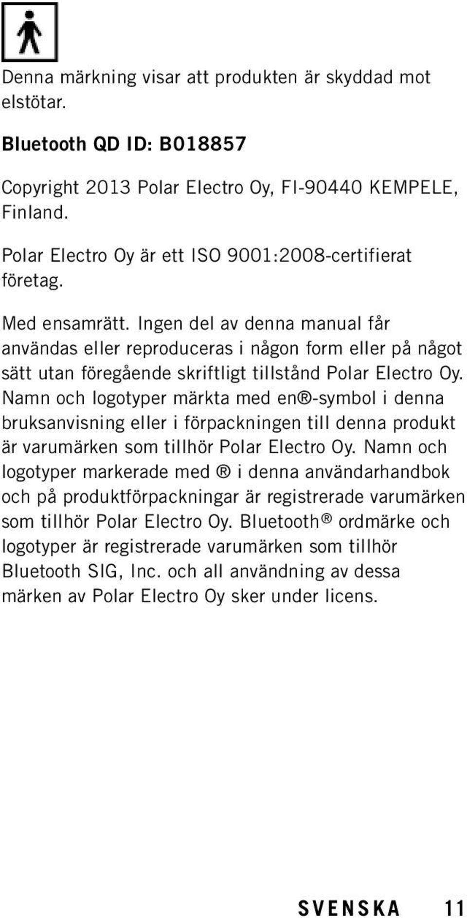 Ingen del av denna manual får användas eller reproduceras i någon form eller på något sätt utan föregående skriftligt tillstånd Polar Electro Oy.