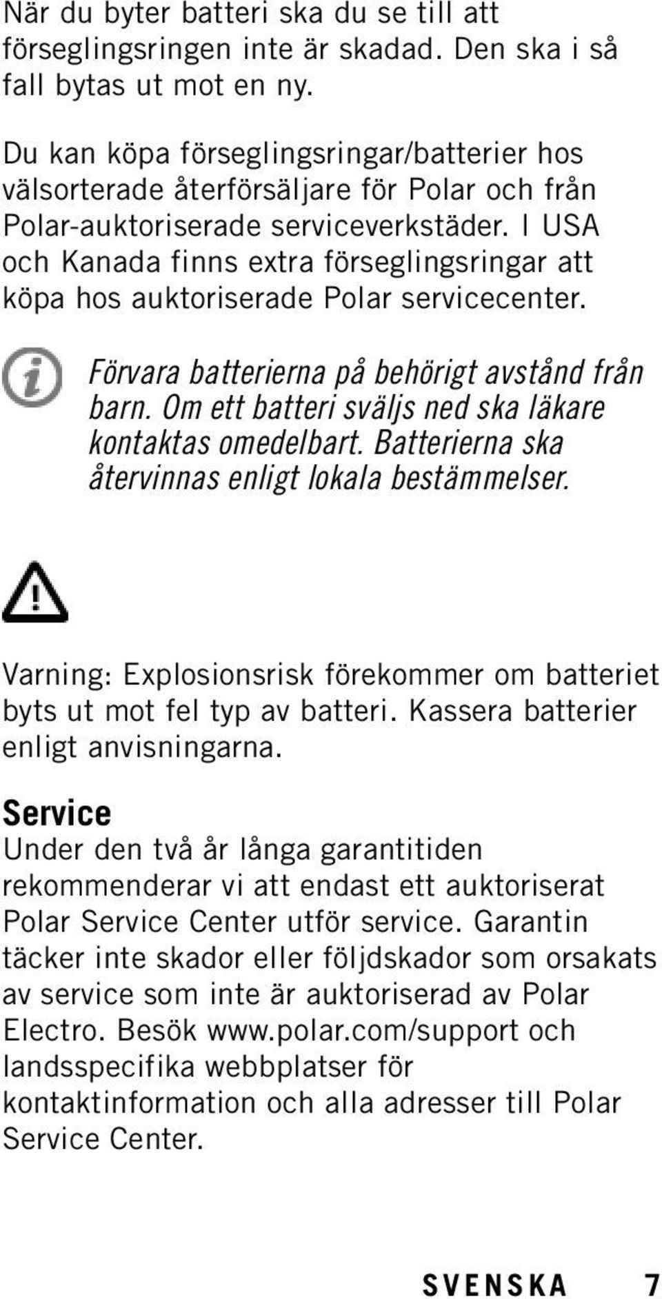 I USA och Kanada finns extra förseglingsringar att köpa hos auktoriserade Polar servicecenter. Förvara batterierna på behörigt avstånd från barn.