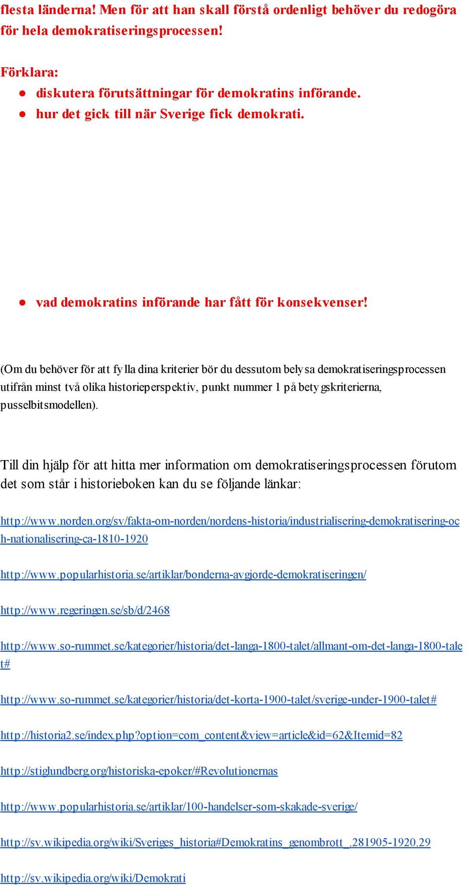 (Om du behöver för att fylla dina kriterier bör du dessutom belysa demokratiseringsprocessen utifrån minst två olika historieperspektiv, punkt nummer 1 på betygskriterierna, pusselbitsmodellen).