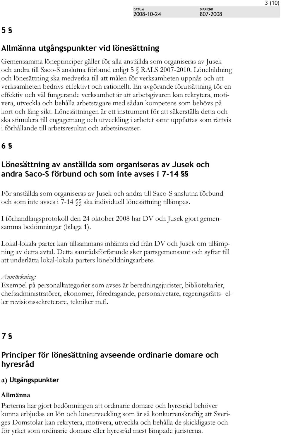 En avgörande förutsättning för en effektiv och väl fungerande verksamhet är att arbetsgivaren kan rekrytera, motivera, utveckla och behålla arbetstagare med sådan kompetens som behövs på kort och