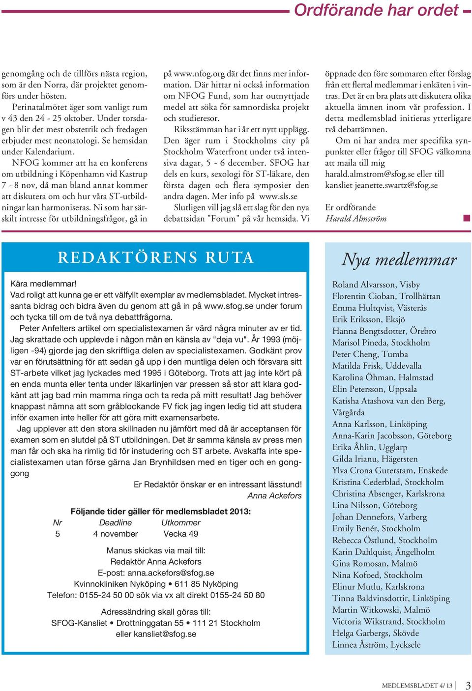 NFOG kommer att ha en konferens om utbildning i Köpenhamn vid Kastrup 7-8 nov, då man bland annat kommer att diskutera om och hur våra ST-utbildningar kan harmoniseras.