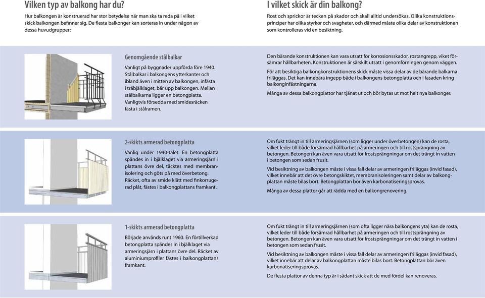 Olika konstruktionsprinciper har olika styrkor och svagheter, och därmed måste olika delar av konstruktionen som kontrolleras vid en besiktning.