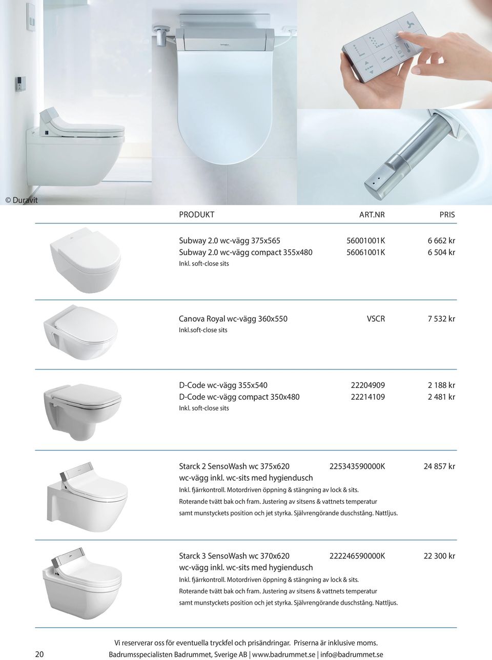 wc-sits med hygiendusch Inkl. fjärrkontroll. Motordriven öppning & stängning av lock & sits. Roterande tvätt bak och fram.