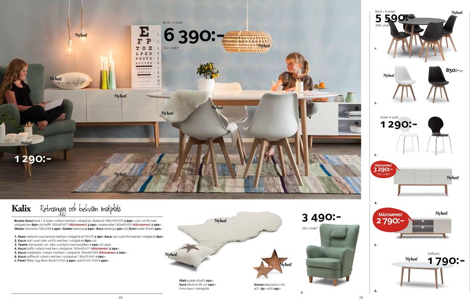 Matbord 190x100 H75 2 990:- stol i vit PU med vitoljade ben 850:-/st buffé 160x40 H71 3 290:- mediamöbel 160x40 H55 2 790:- Orissa trasmatta 190x290 2 490:- Garbo taklampa 2 590:- Kula taklampa