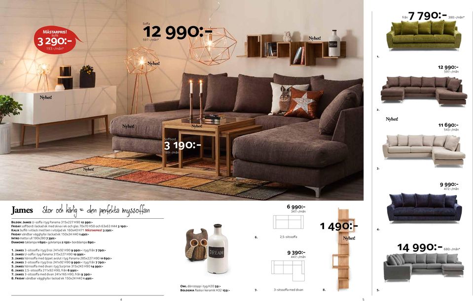 160x40 H71 3 290:- Friday vändbar vägghylla i lackad ek 150x24 H40 1 490:- Intro matta i ull 190x280 7 390:- Diamond taklampa 1 690:- golvlampa 2 150:- bordslampa 890:- 6 990:- 347:-/mån