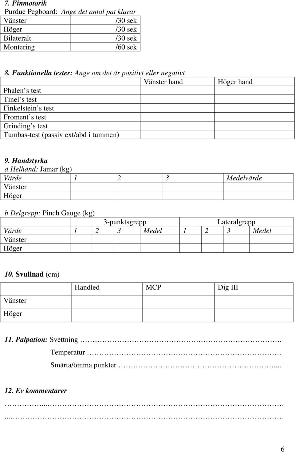 Tumbas-test (passiv ext/abd i tummen) hand 9.