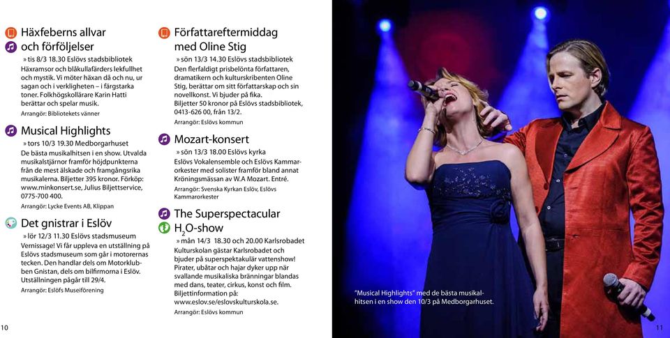 Utvalda musikalstjärnor framför höjdpunkterna från de mest älskade och framgångsrika musikalerna. Biljetter 395 kronor. Förköp: www.minkonsert.se, Julius Biljettservice, 0775-700 400.