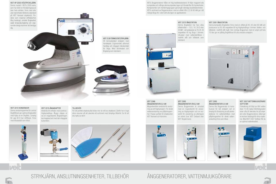 VEIT 2129 TERMOSTATSTRYKJÄRN Ett termostatstyrt strykjärn med handskydd. Ergonomiskt utformat handtag och inbyggd mikrokontakt för ånga. Med strömkabel och ångslang som standard.