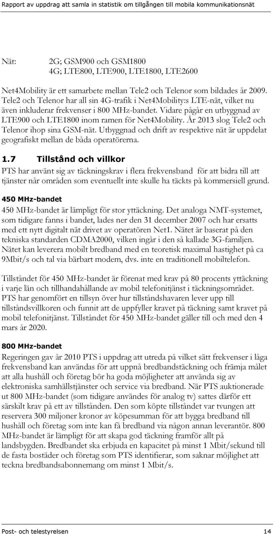 År 2013 slog Tele2 och Telenor ihop sina GSM-nät. Utbyggnad och drift av respektive nät är uppdelat geografiskt mellan de båda operatörerna. 1.