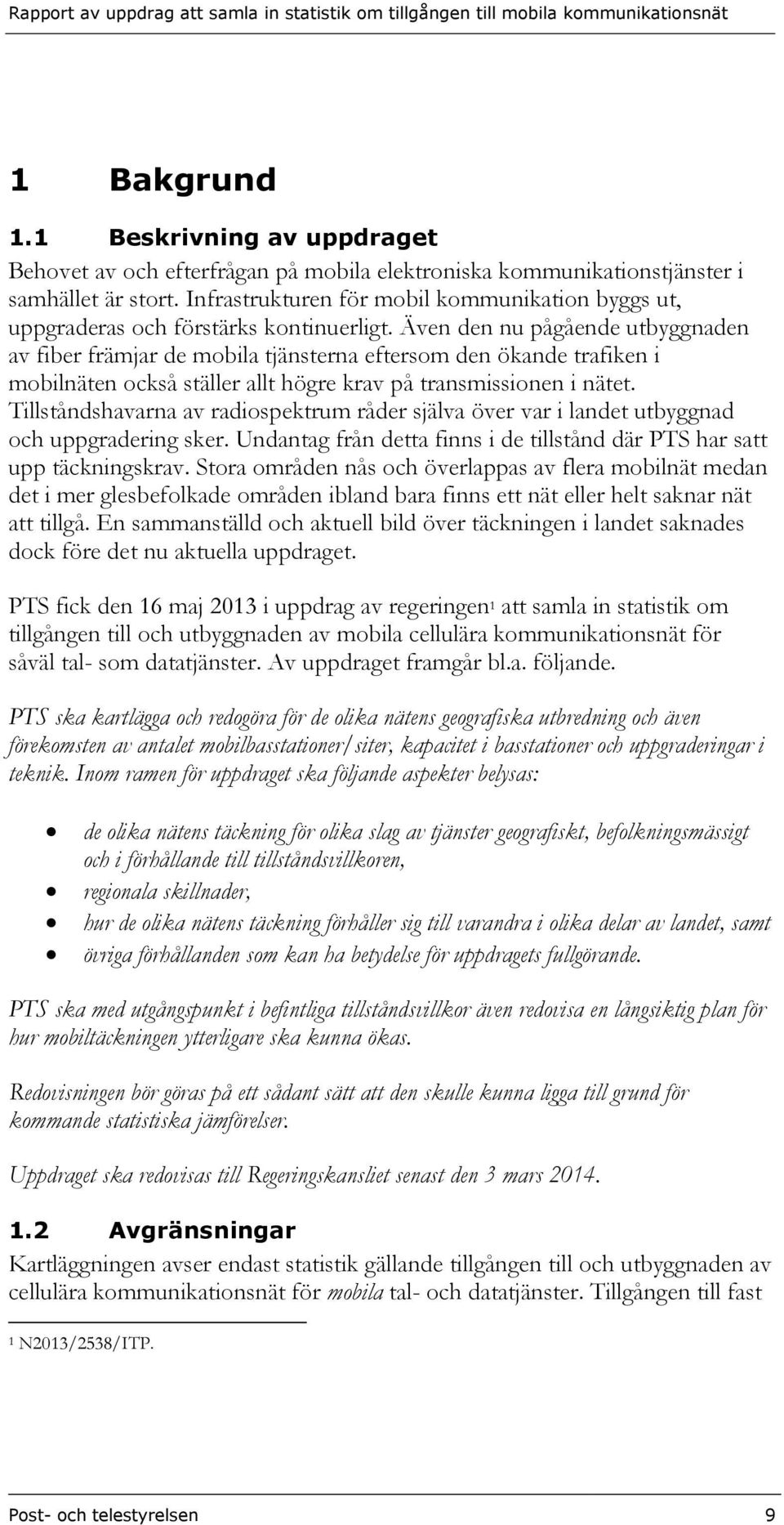 Även den nu pågående utbyggnaden av fiber främjar de mobila tjänsterna eftersom den ökande trafiken i mobilnäten också ställer allt högre krav på transmissionen i nätet.