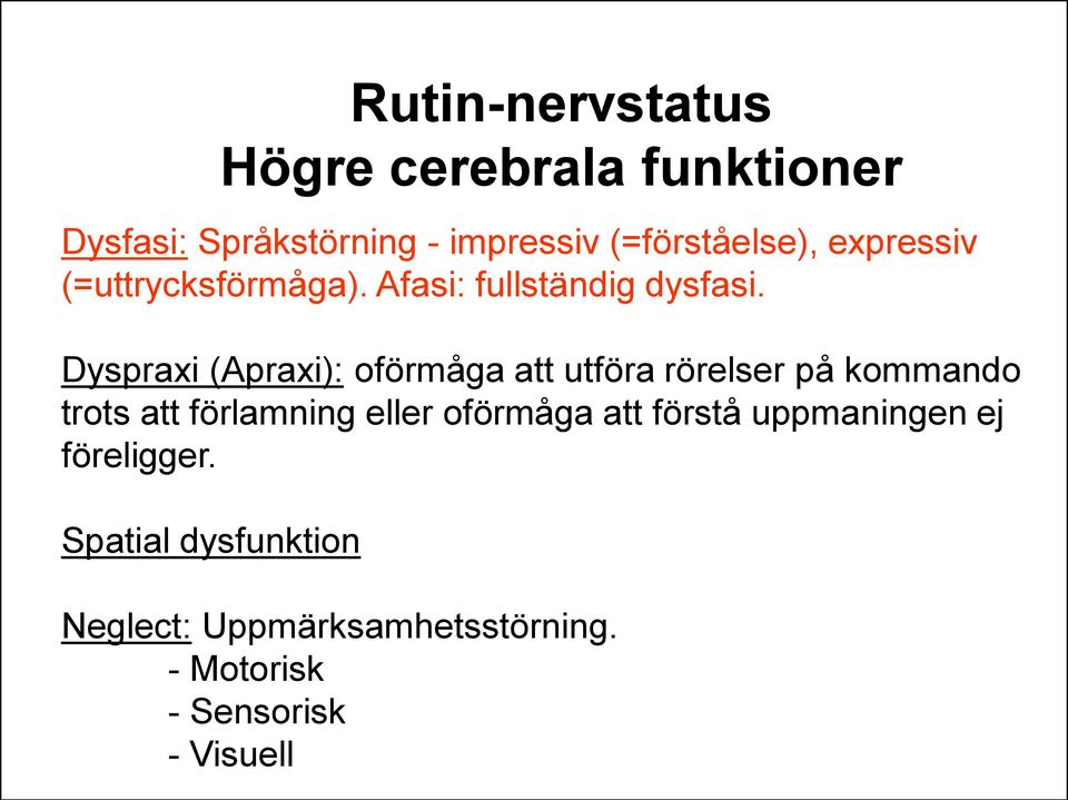 Dyspraxi (Apraxi): oförmåga att utföra rörelser på kommando trots att förlamning eller