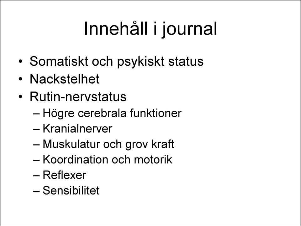 cerebrala funktioner Kranialnerver Muskulatur