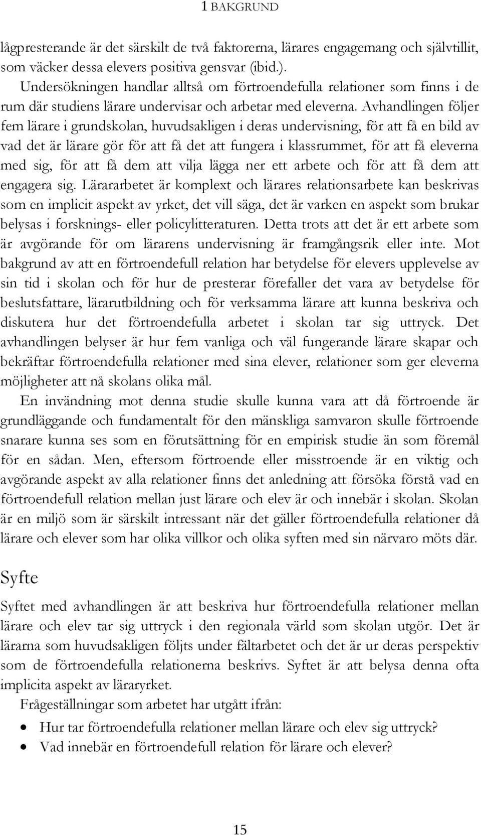 Avhandlingen följer fem lärare i grundskolan, huvudsakligen i deras undervisning, för att få en bild av vad det är lärare gör för att få det att fungera i klassrummet, för att få eleverna med sig,