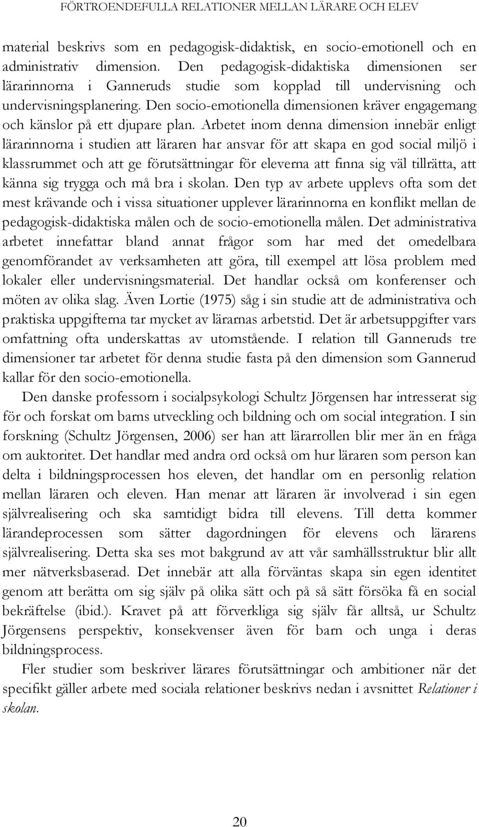 Den socio-emotionella dimensionen kräver engagemang och känslor på ett djupare plan.