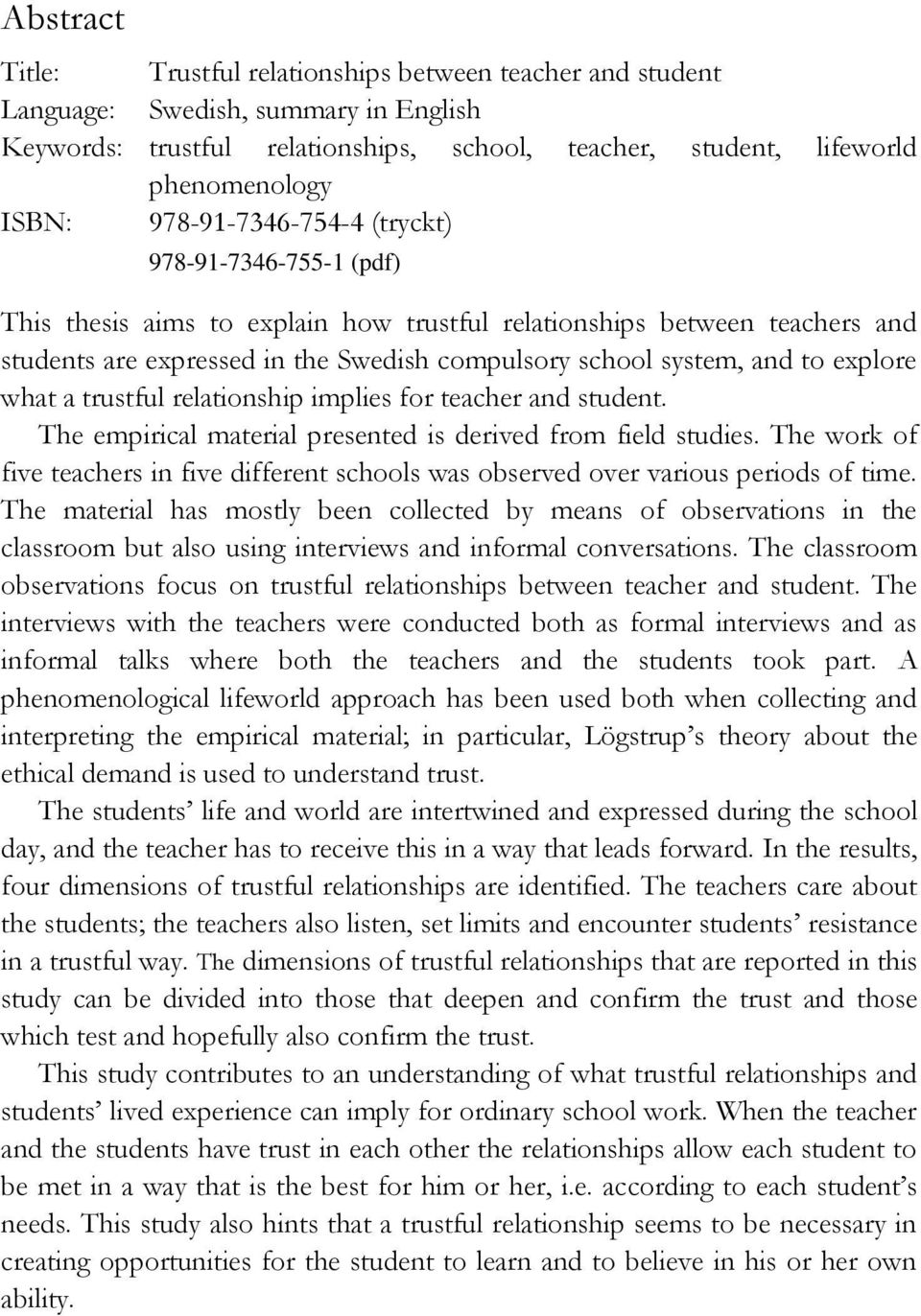 explore what a trustful relationship implies for teacher and student. The empirical material presented is derived from field studies.