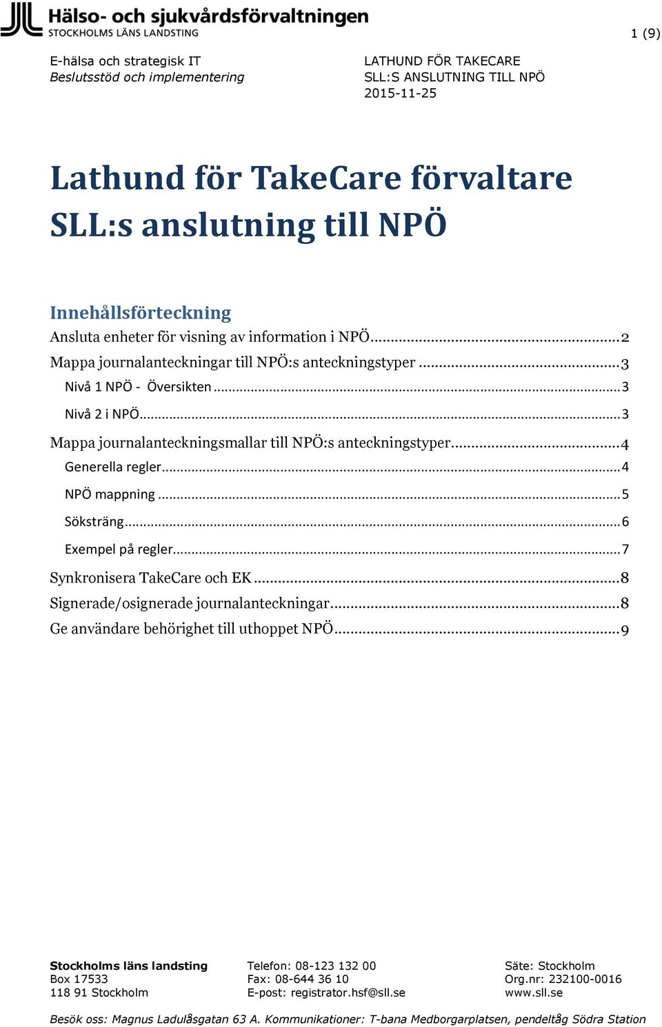 .. 4 Generella regler... 4 NPÖ mappning... 5 Söksträng... 6 Exempel på regler... 7 Synkronisera TakeCare och EK... 8 Signerade/osignerade journalanteckningar.