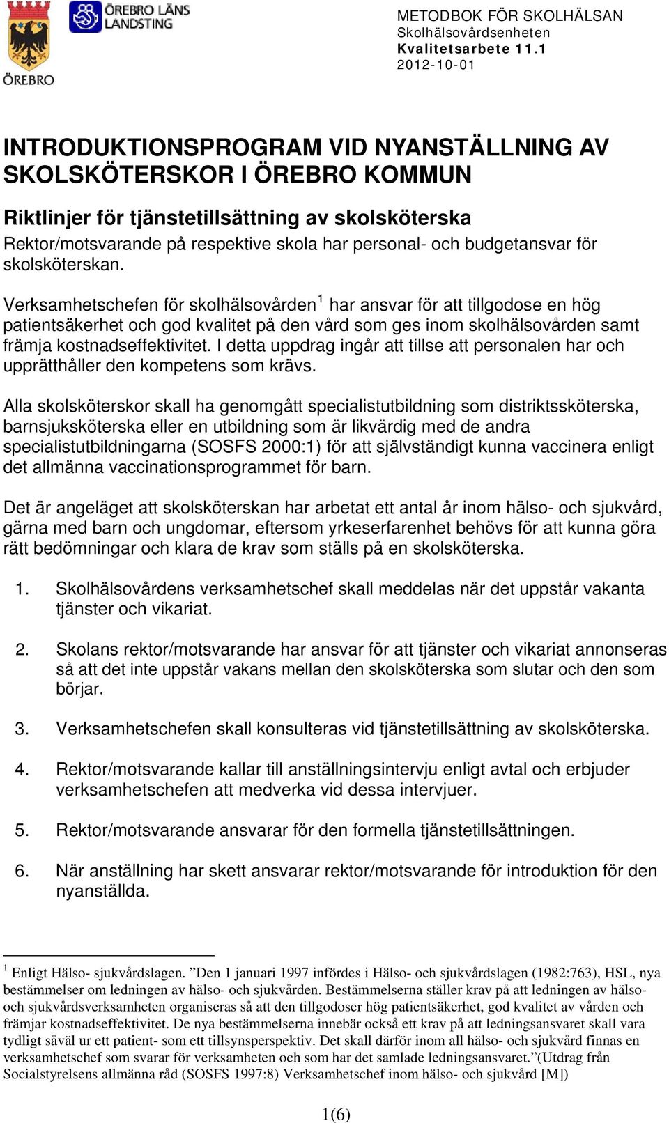 I detta uppdrag ingår att tillse att personalen har och upprätthåller den kompetens som krävs.