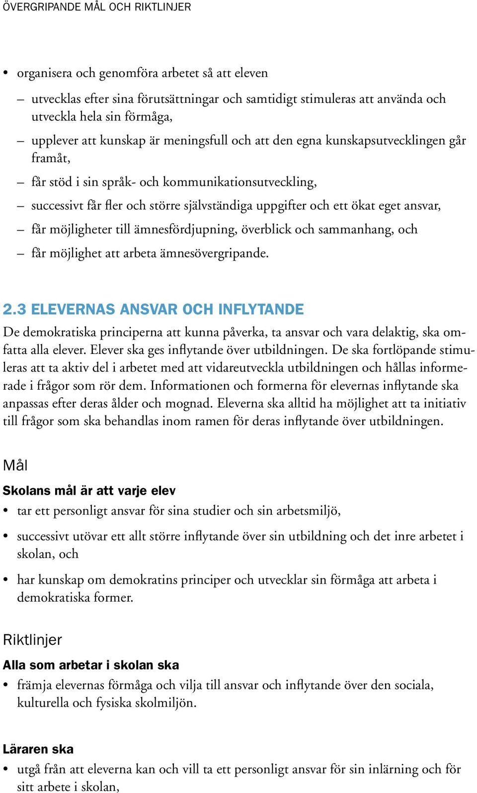 ansvar, får möjligheter till ämnesfördjupning, överblick och sammanhang, och får möjlighet att arbeta ämnesövergripande. 2.