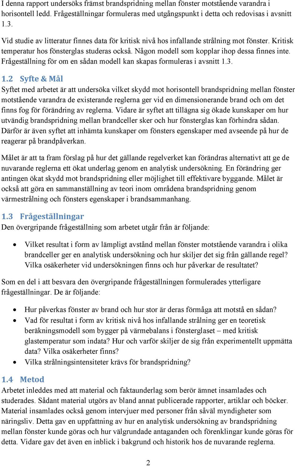 Frågeställning för om en sådan modell kan skapas formuleras i avsnitt 1.