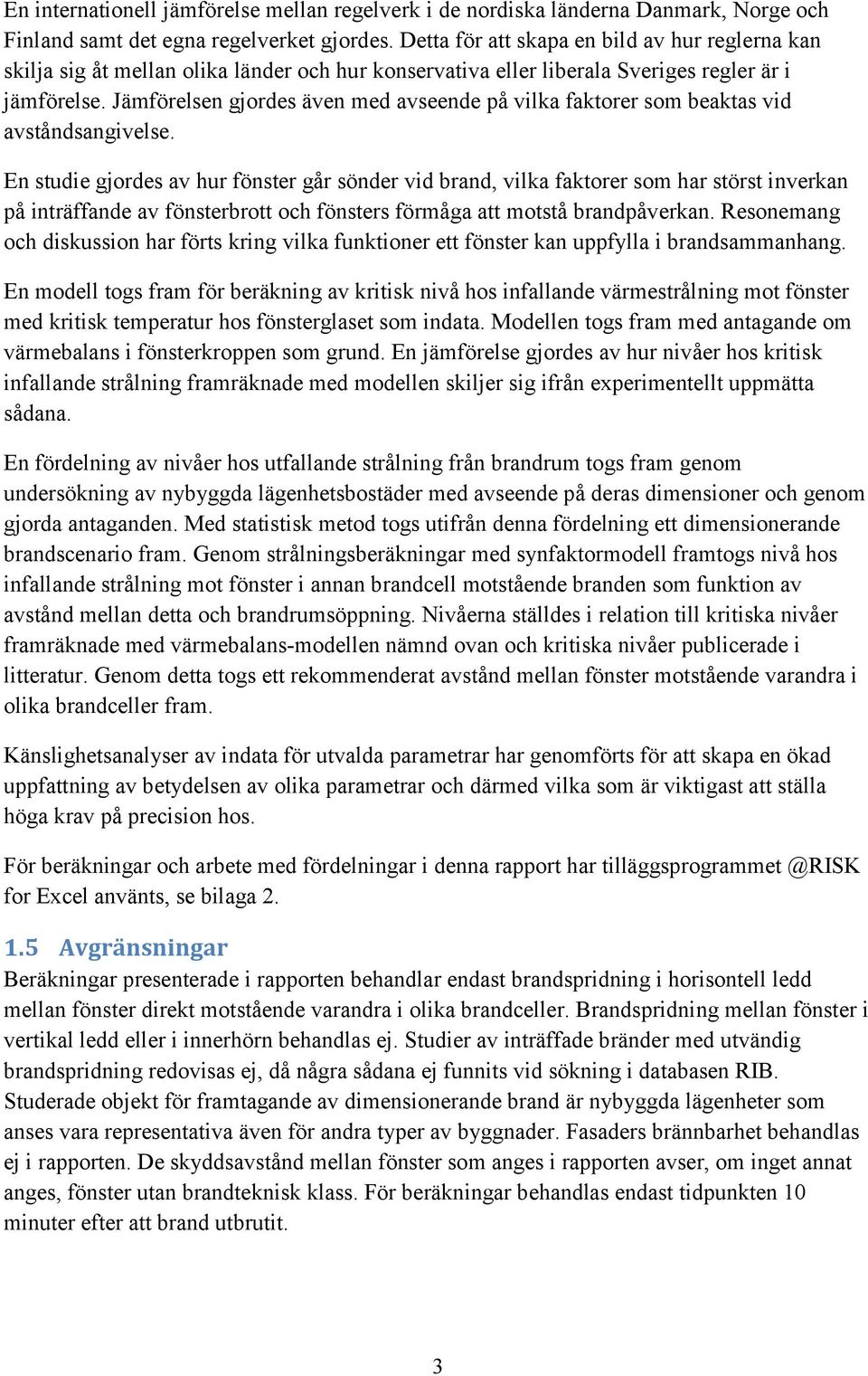 Jämförelsen gjordes även med avseende på vilka faktorer som beaktas vid avståndsangivelse.