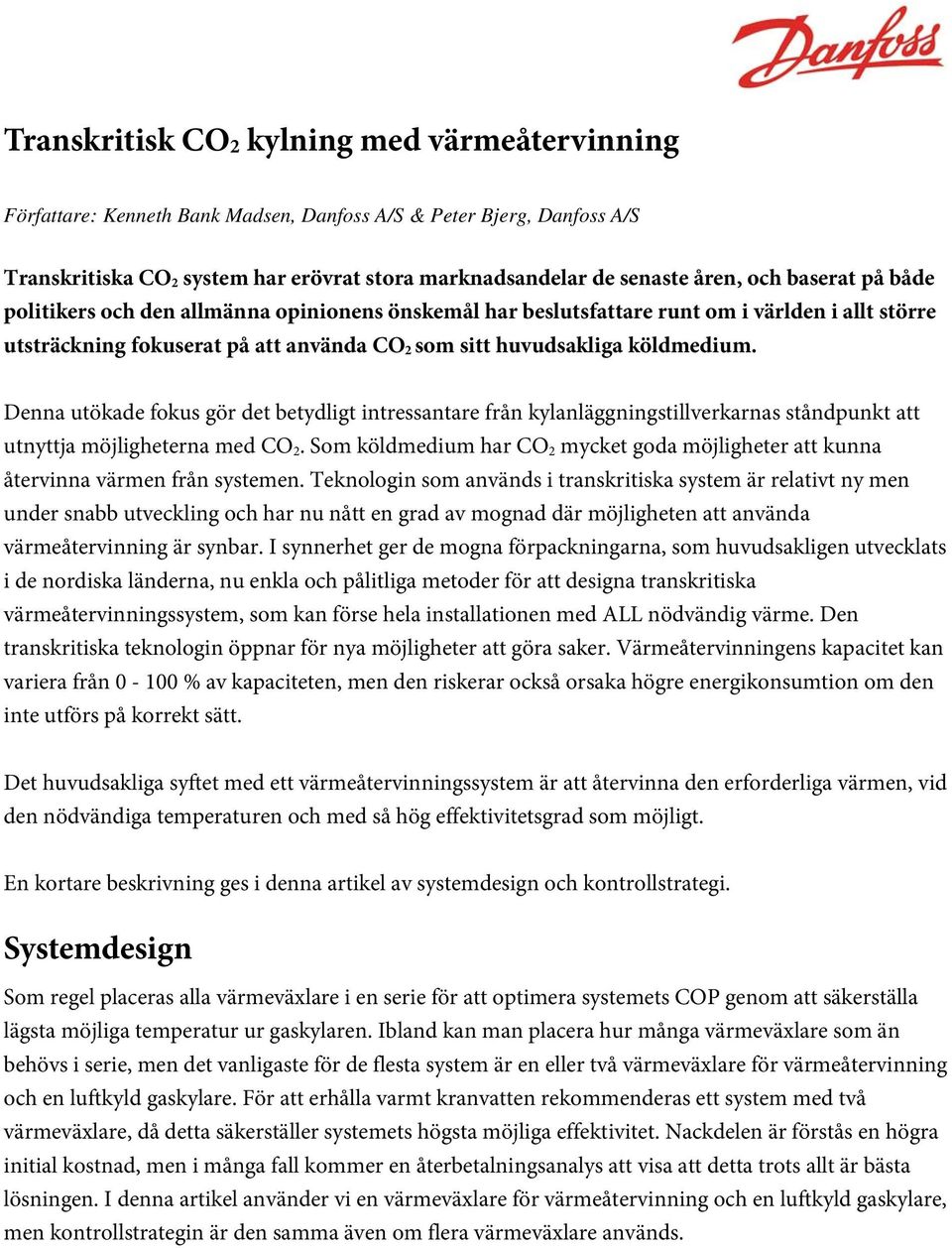 Denna utökade fokus gör det betydligt intressantare från kylanläggningstillverkarnas ståndpunkt att utnyttja möjligheterna med CO 2.