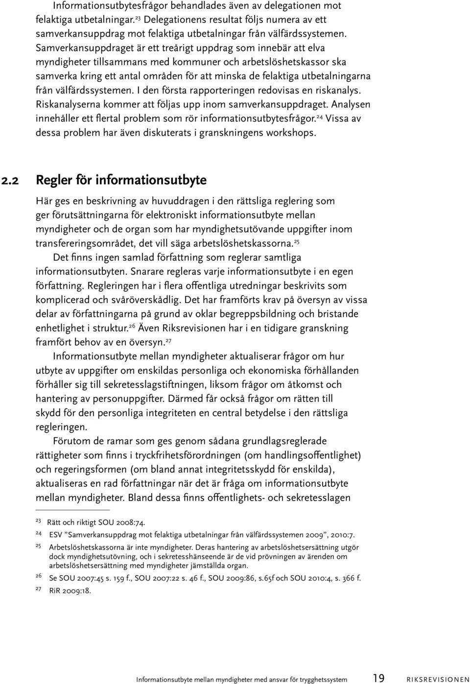 Samverkansuppdraget är ett treårigt uppdrag som innebär att elva myndigheter tillsammans med kommuner och arbetslöshetskassor ska samverka kring ett antal områden för att minska de felaktiga