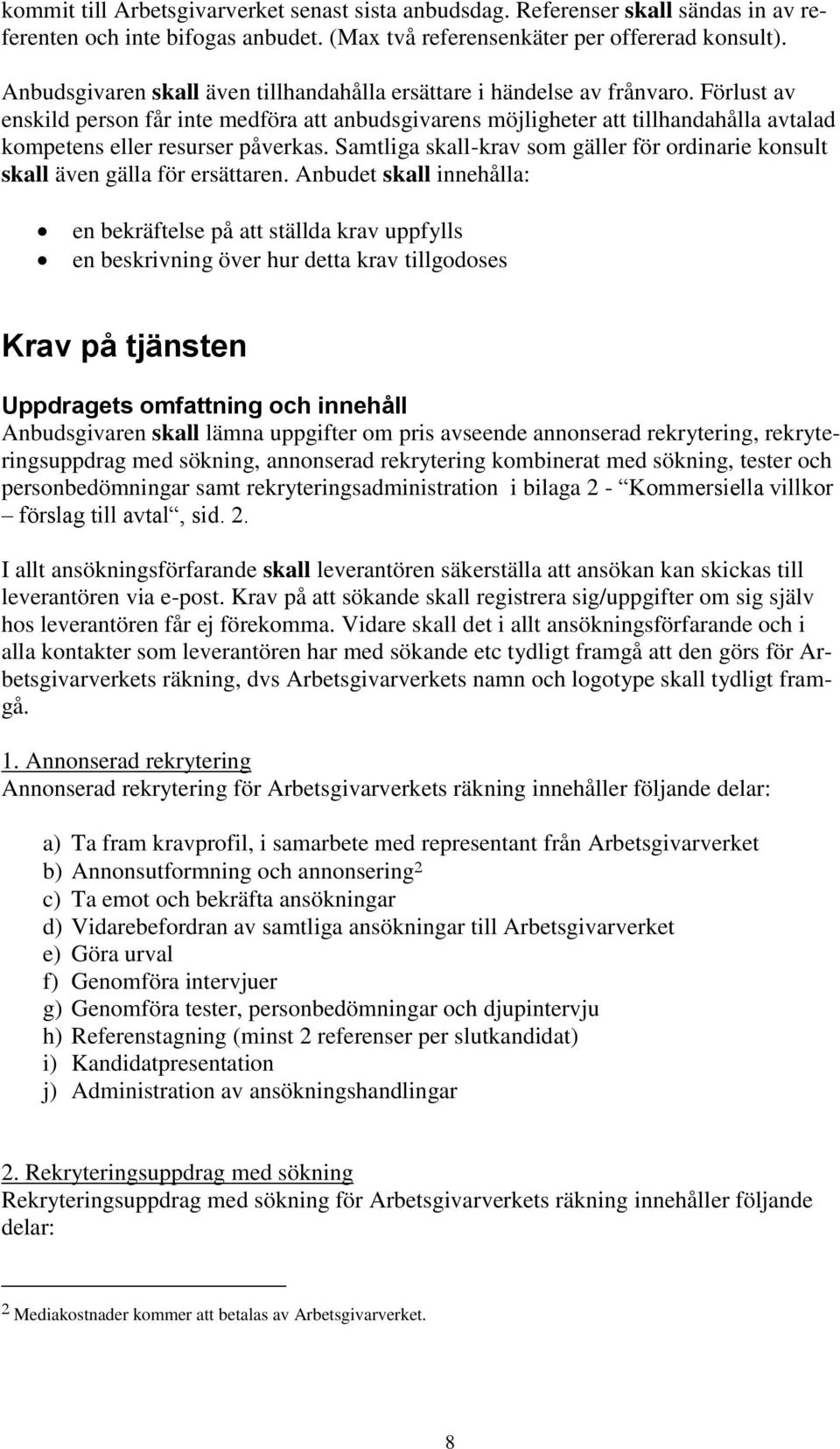 Förlust av enskild person får inte medföra att anbudsgivarens möjligheter att tillhandahålla avtalad kompetens eller resurser påverkas.