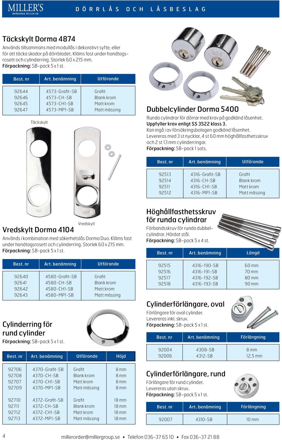 låsenhet. Uppfyller krav enligt SS 3522 klass 3. Kan ingå i av försäkringsbolagen godkänd låsenhet. Levereras med 3 st nycklar, 4 st 60 mm höghållfasthetsskruv och 2 st 13 mm cylinderringar.