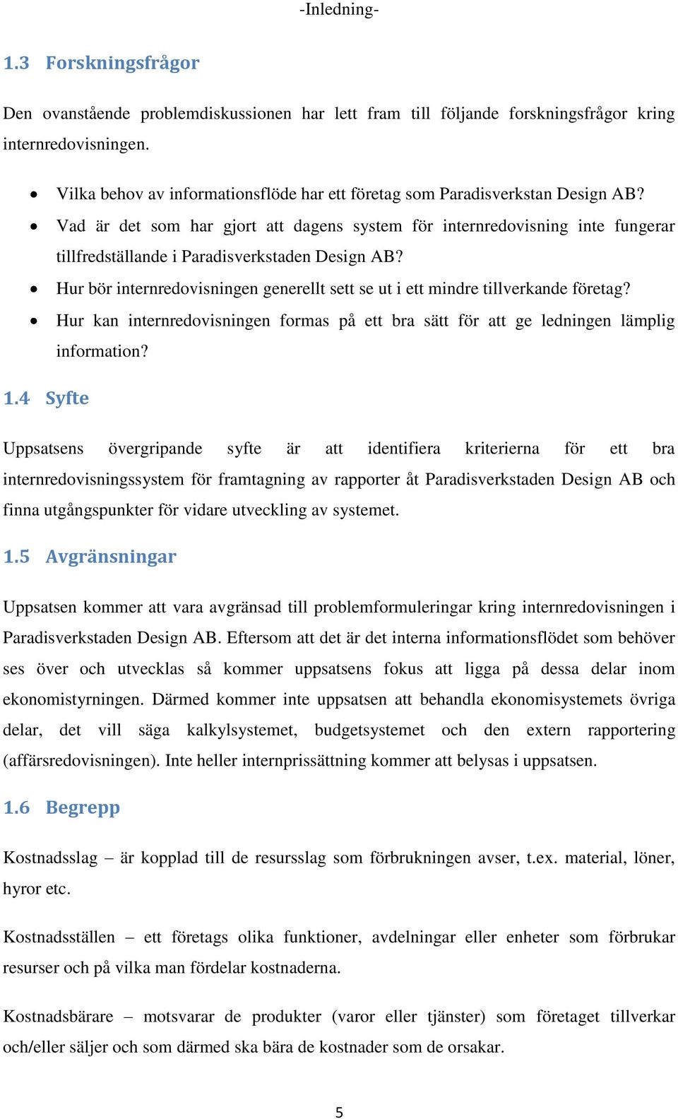 Vad är det som har gjort att dagens system för internredovisning inte fungerar tillfredställande i Paradisverkstaden Design AB?
