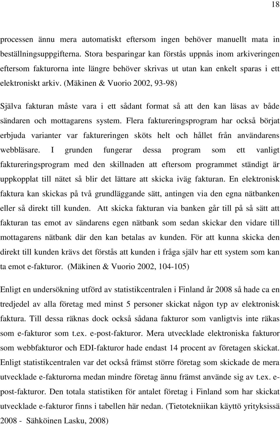 (Mäkinen & Vuorio 2002, 93-98) Själva fakturan måste vara i ett sådant format så att den kan läsas av både sändaren och mottagarens system.