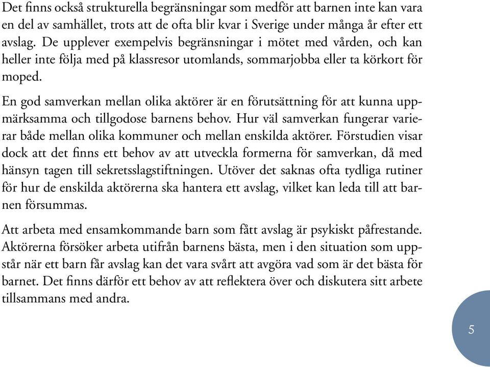 En god samverkan mellan olika aktörer är en förutsättning för att kunna uppmärksamma och tillgodose barnens behov.