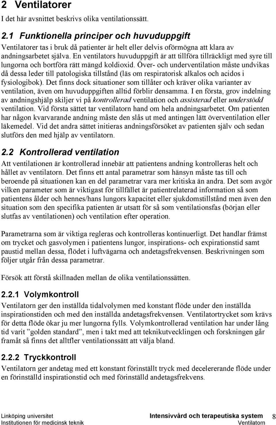 En ventilators huvuduppgift är att tillföra tillräckligt med syre till lungorna och bortföra rätt mängd koldioxid.