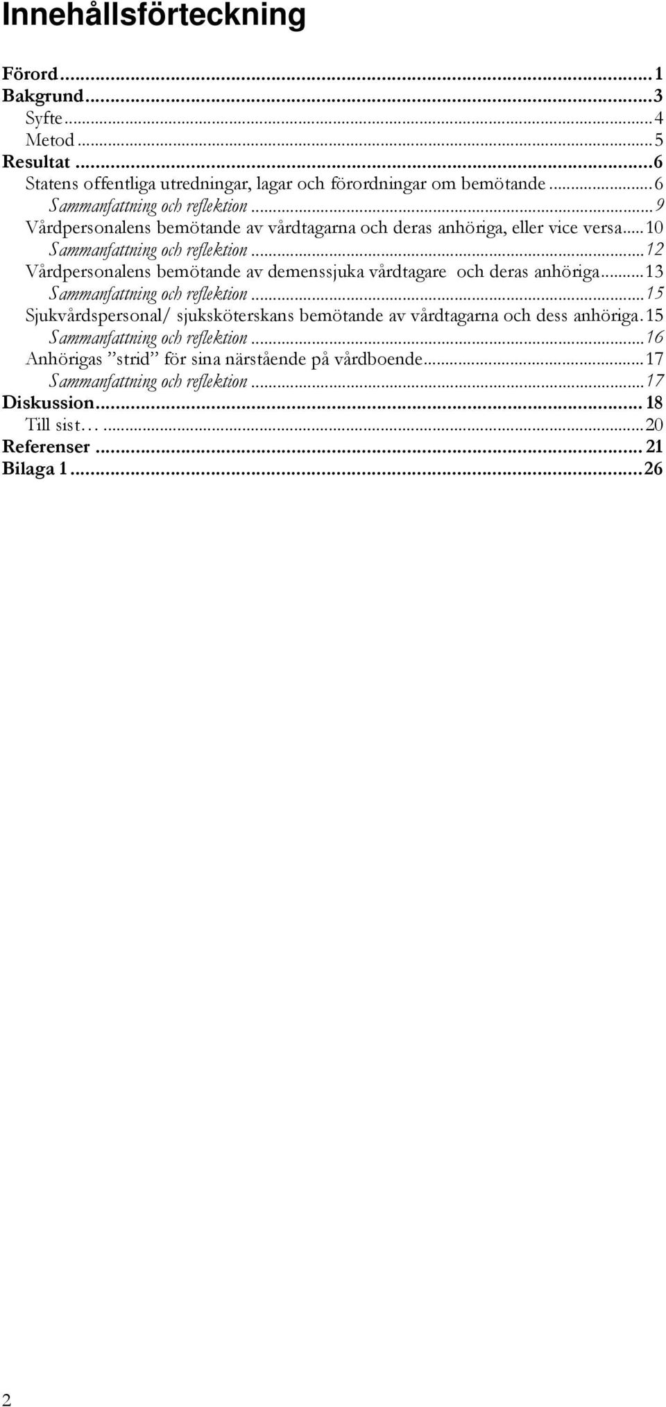 ..12 Vårdpersonalens bemötande av demenssjuka vårdtagare och deras anhöriga...13 Sammanfattning och reflektion.