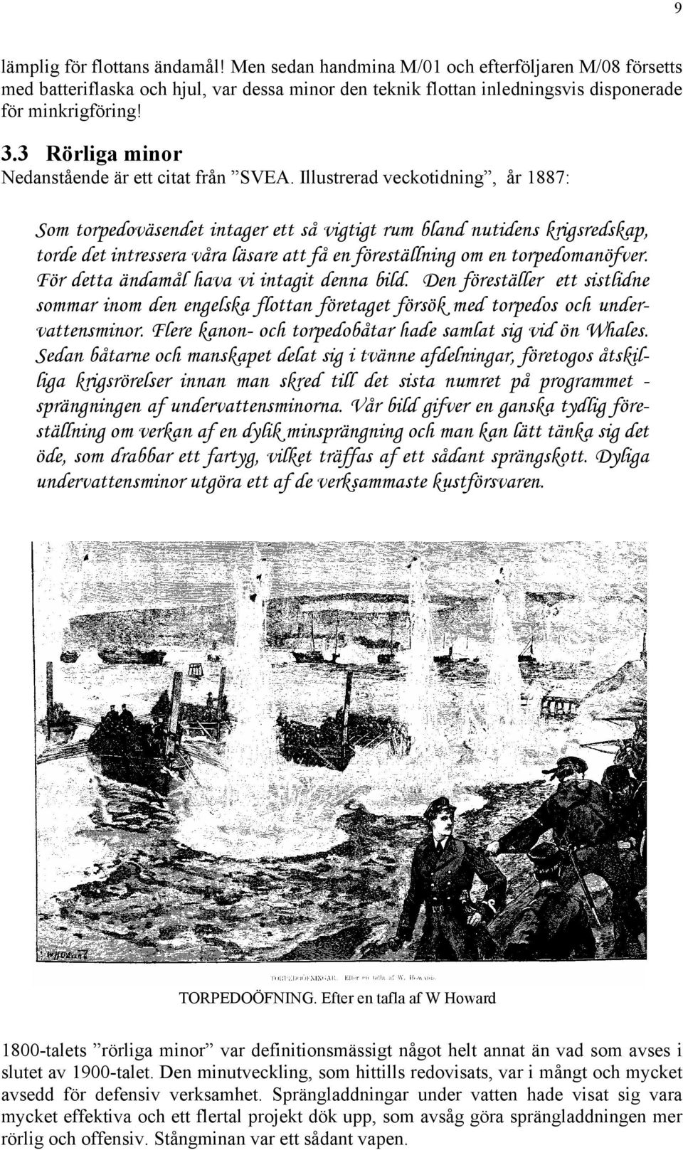 Illustrerad veckotidning, år 1887: Som torpedoväsendet intager ett så vigtigt rum bland nutidens krigsredskap, torde det intressera våra läsare att få en föreställning om en torpedomanöfver.