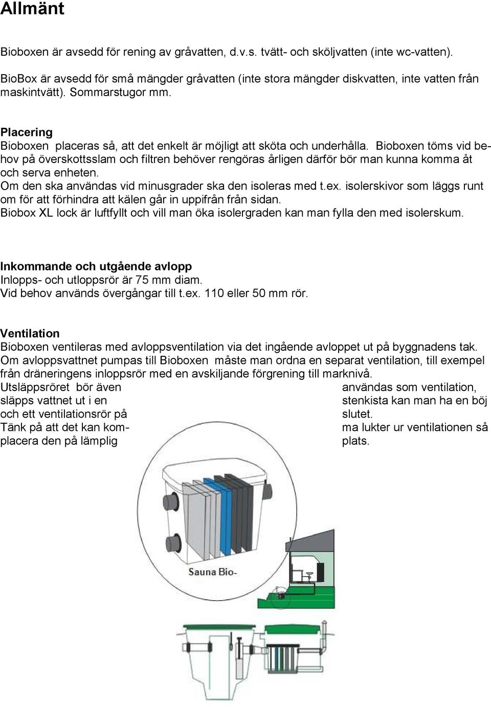 Placering Bioboxen placeras så, att det enkelt är möjligt att sköta och underhålla.