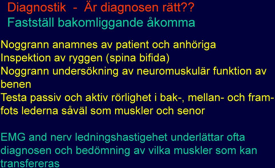 bifida) Noggrann undersökning av neuromuskulär funktion av benen Testa passiv och aktiv rörlighet i
