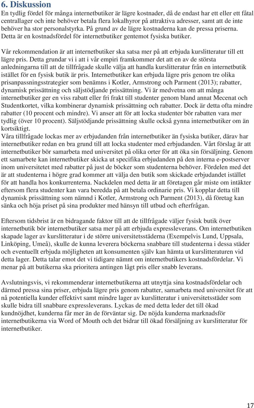 Vår rekommendation är att internetbutiker ska satsa mer på att erbjuda kurslitteratur till ett lägre pris.