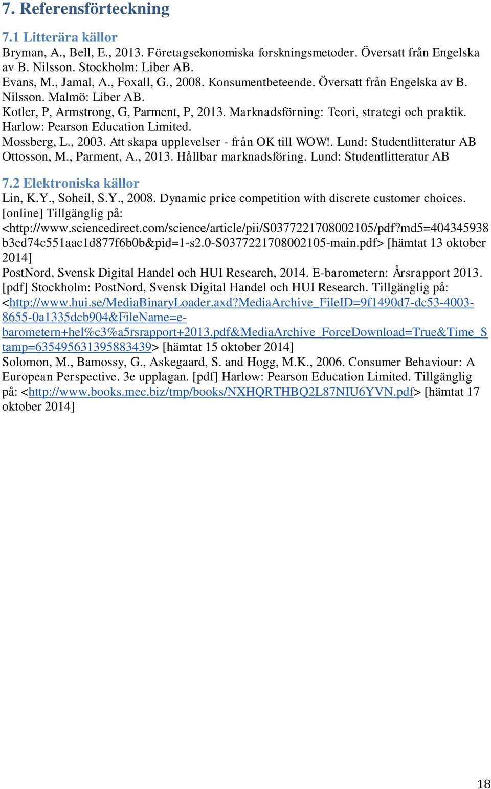 Harlow: Pearson Education Limited. Mossberg, L., 2003. Att skapa upplevelser - från OK till WOW!. Lund: Studentlitteratur AB Ottosson, M., Parment, A., 2013. Hållbar marknadsföring.