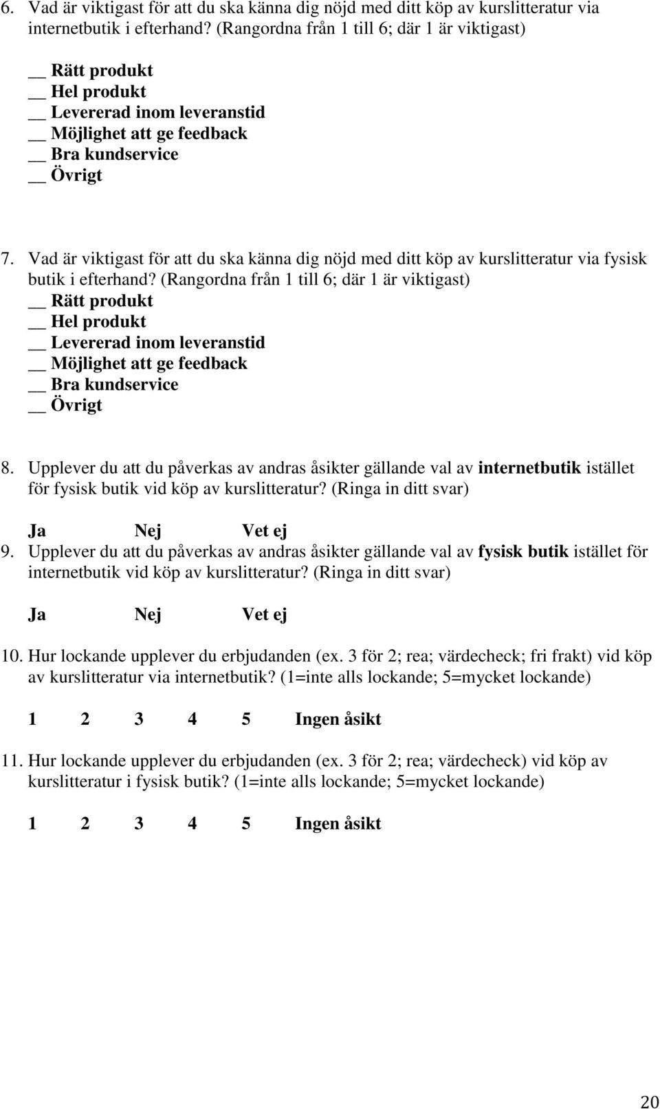 Vad är viktigast för att du ska känna dig nöjd med ditt köp av kurslitteratur via fysisk butik i efterhand?