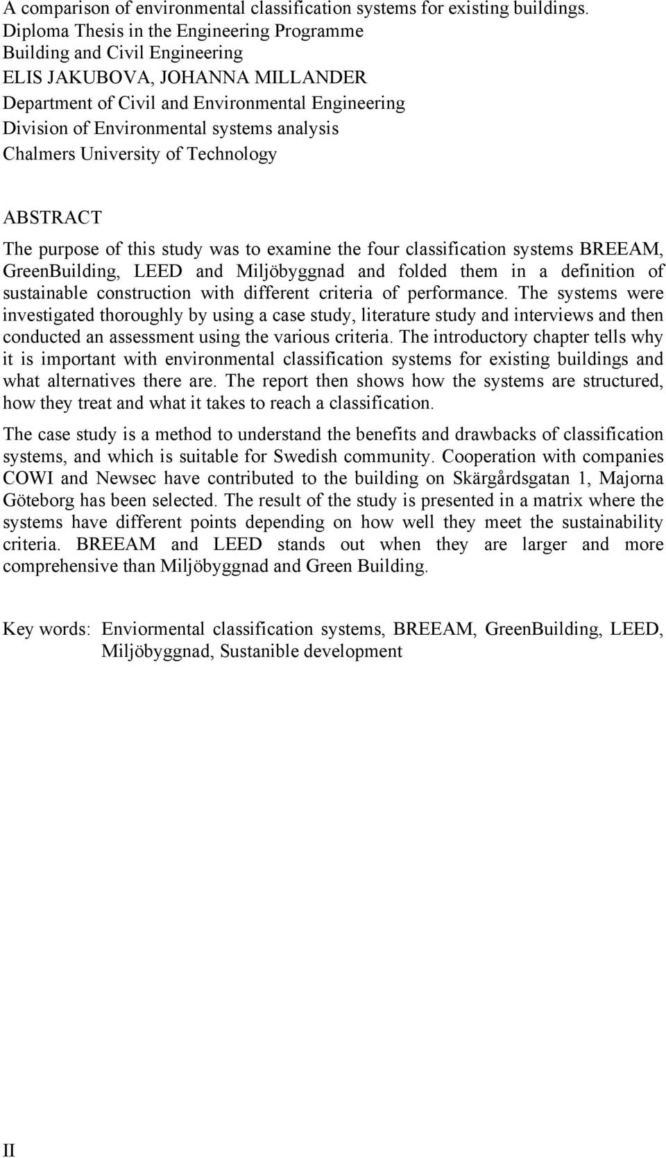 analysis Chalmers University of Technology ABSTRACT The purpose of this study was to examine the four classification systems BREEAM, GreenBuilding, LEED and Miljöbyggnad and folded them in a