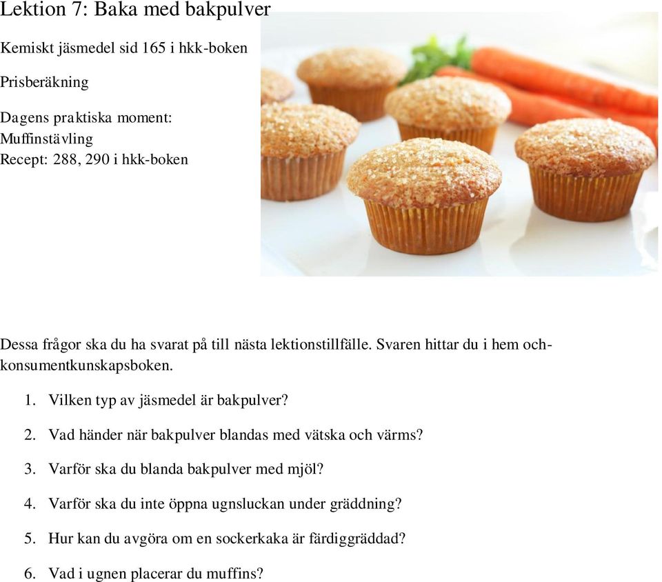 3. Varför ska du blanda bakpulver med mjöl? 4. Varför ska du inte öppna ugnsluckan under gräddning? 5.