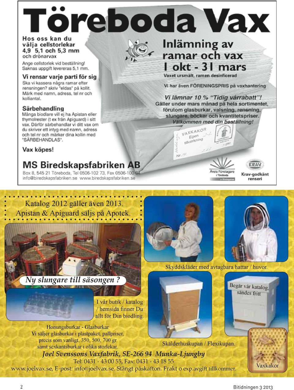 Begär vår katalog, sändes fritt Honungsburkar - Glasburkar Vi säljer glasburkar i plastpaket, pallpriser, precis som vanligt, 350, 500, 700 gr samt