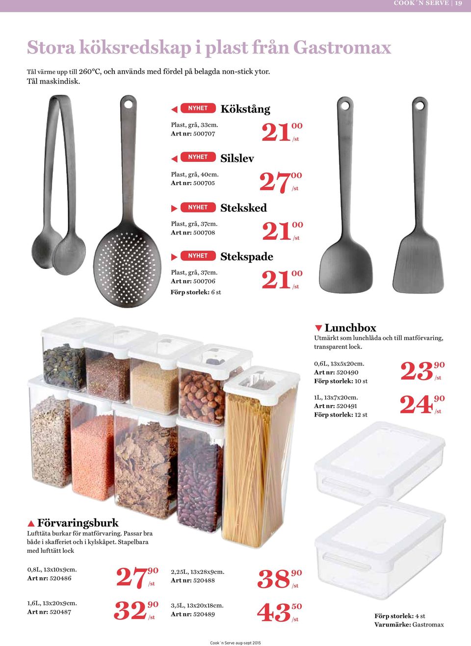 21 Art nr: 5706 Kökstång Silslev Steksked Stekspade q Lunchbox Utmärkt som lunchlåda och till matförvaring, transparent lock. 0,6L, 13x5x20cm. Art nr: 5204 Förp storlek: 10 st 23 1L, 13x7x20cm.