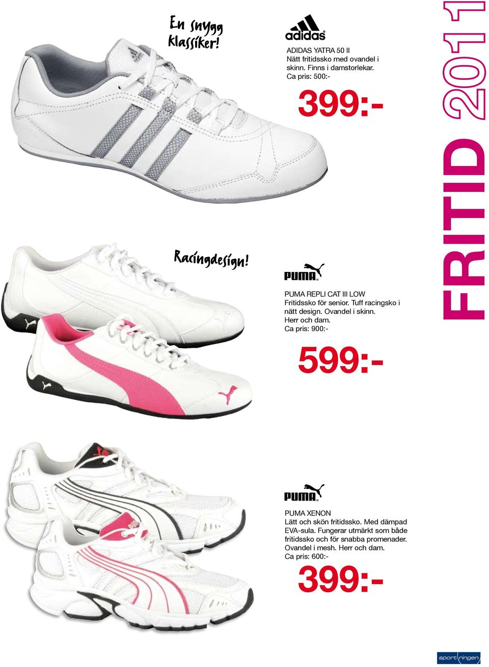 Herr och dam. Ca pris: 900:- Racingdesign! FRITID 599:- PUMA XENON Lätt och skön fritidssko.