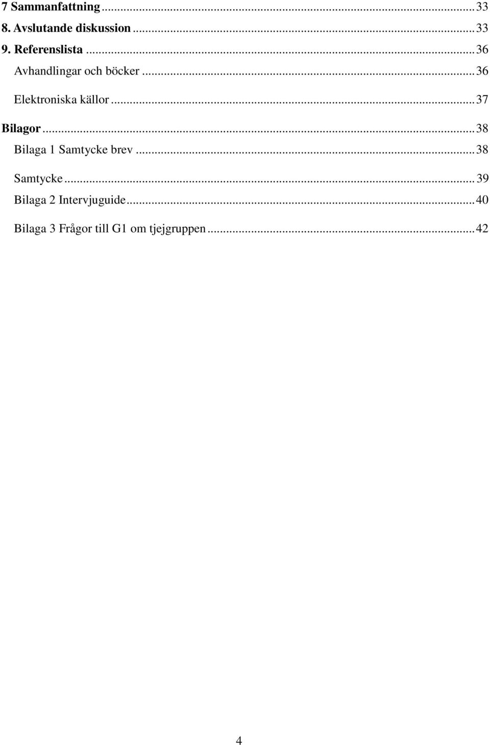 .. 36 Elektroniska källor... 37 Bilagor... 38 Bilaga 1 Samtycke brev.