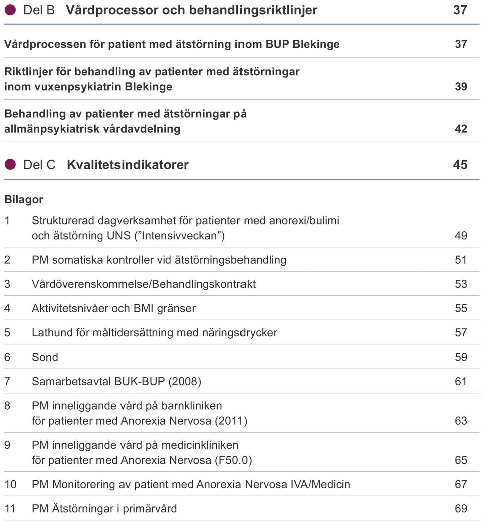 Intensivveckan ) 49 2 PM somatiska kontroller vid ätstörningsbehandling 51 3 Vårdöverenskommelse/Behandlingskontrakt 53 4 Aktivitetsnivåer och BMI gränser 55 5 Lathund för måltidersättning med