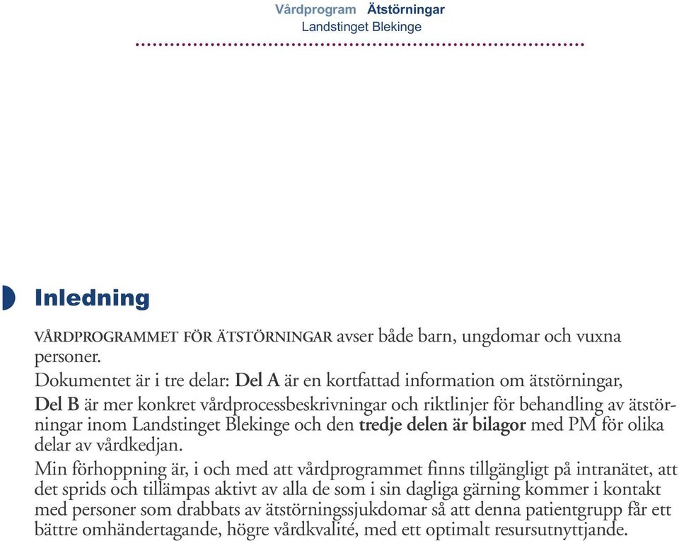 ätstörningar inom och den tredje delen är bilagor med PM för olika delar av vårdkedjan.