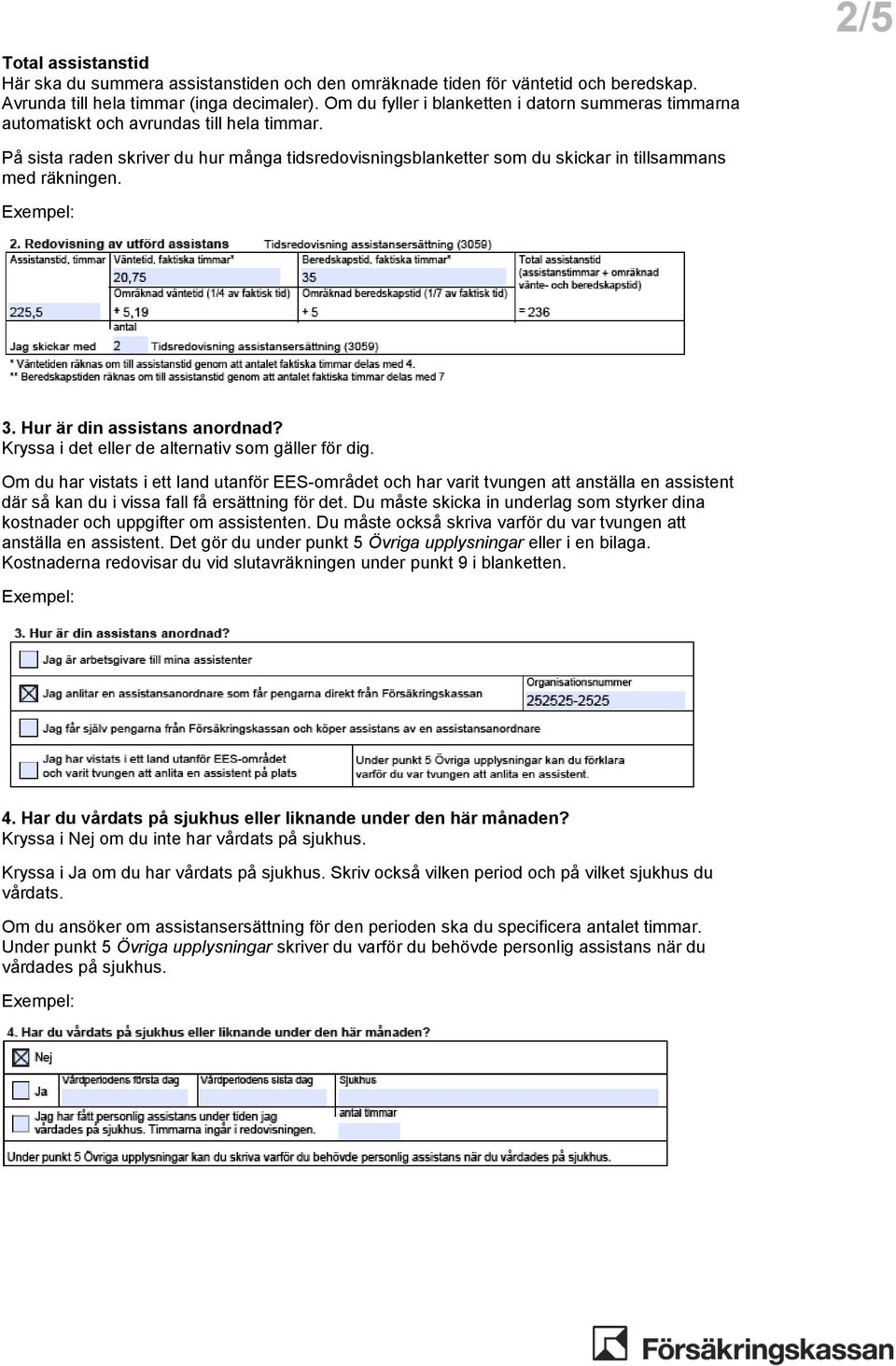 2/5 På sista raden skriver du hur många tidsredovisningsblanketter som du skickar in tillsammans med räkningen. 3. Hur är din assistans anordnad? Kryssa i det eller de alternativ som gäller för dig.